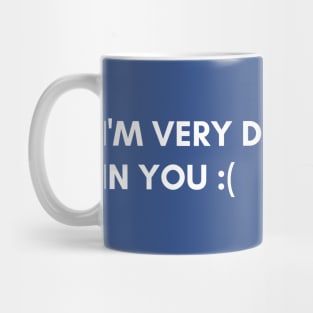 I'm very disappointed in you Mug